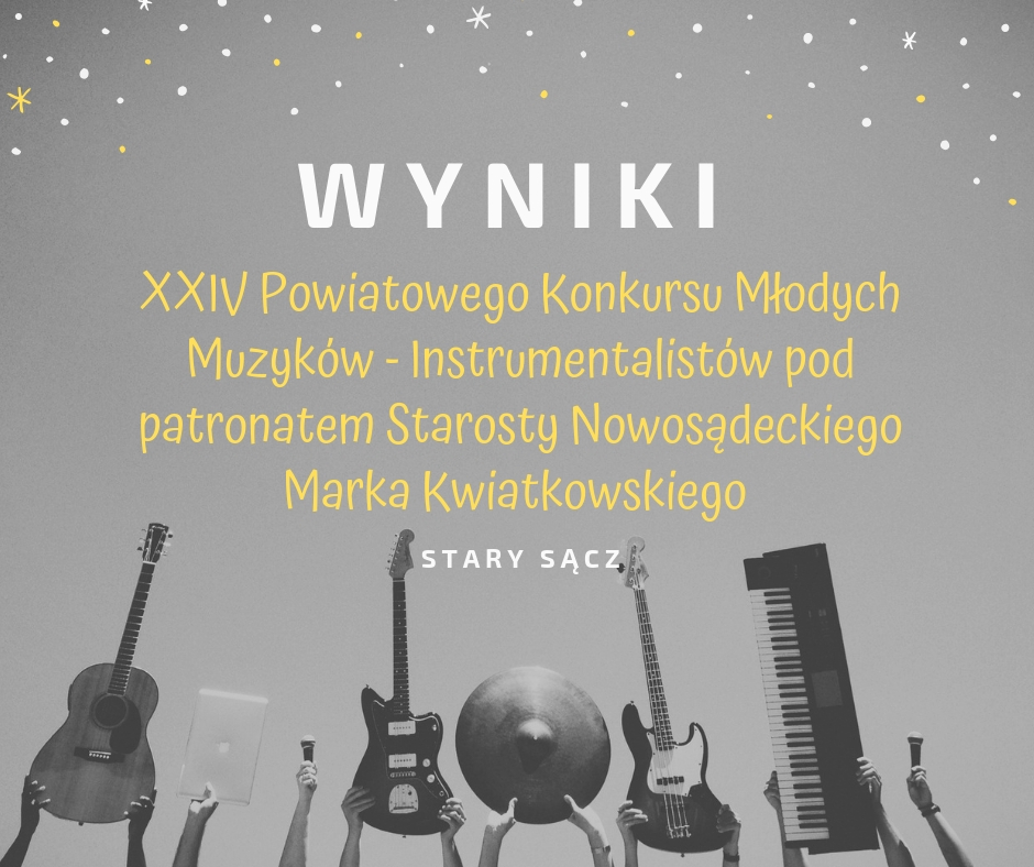 XXIV Powiatowy Konkurs Młodych Muzyków - Instrumentalistów pod patronatem Starosty Nowosądeckiego Marka Kwiatkowskiego - wyniki