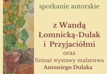 Spotkanie autorskie Wandy Łomnickiej-Dulak i finisaż wystawy Antoniego Dulaka